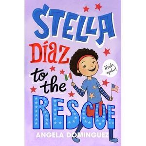 Stella Díaz to the Rescue -- Angela Dominguez